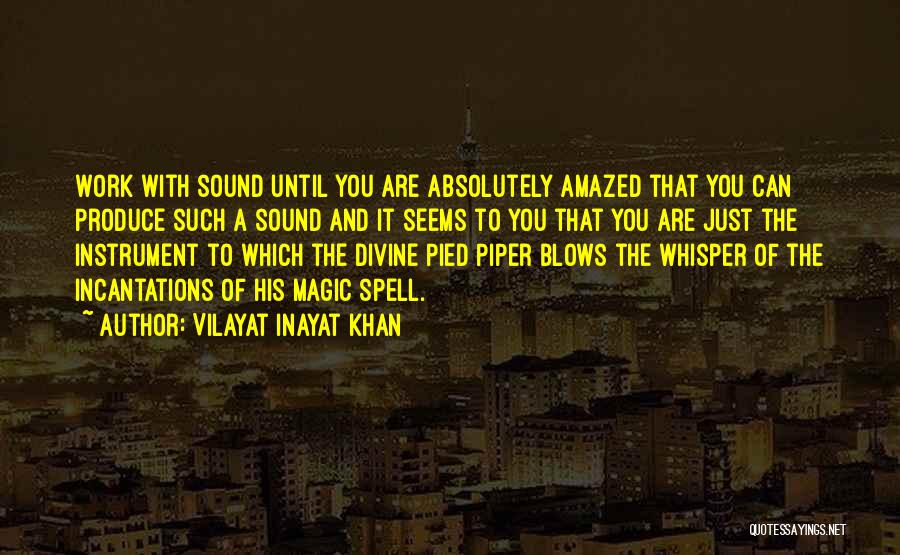 Vilayat Inayat Khan Quotes: Work With Sound Until You Are Absolutely Amazed That You Can Produce Such A Sound And It Seems To You