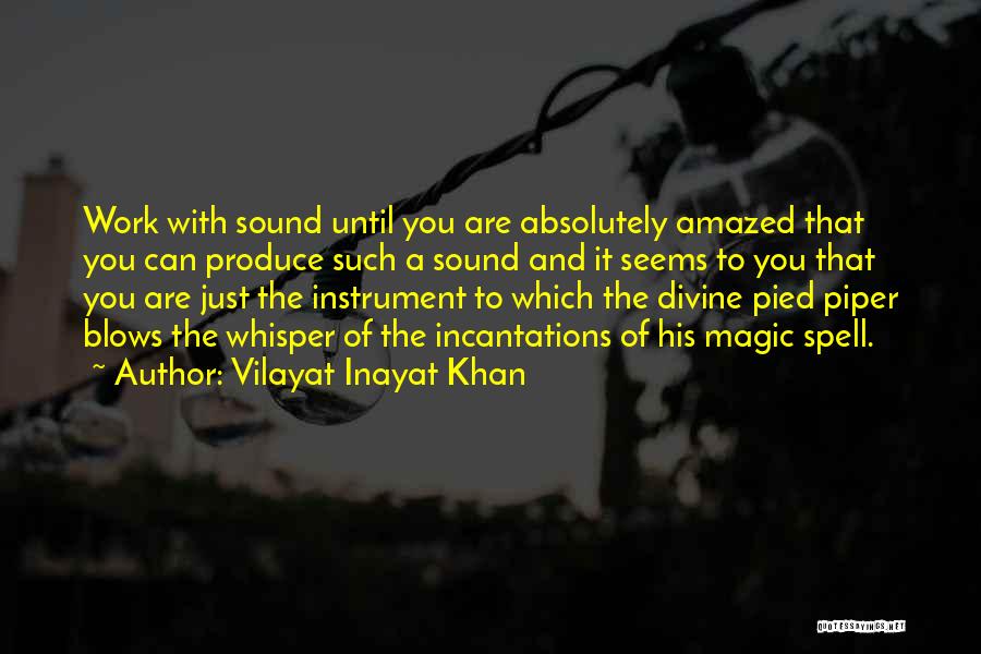 Vilayat Inayat Khan Quotes: Work With Sound Until You Are Absolutely Amazed That You Can Produce Such A Sound And It Seems To You