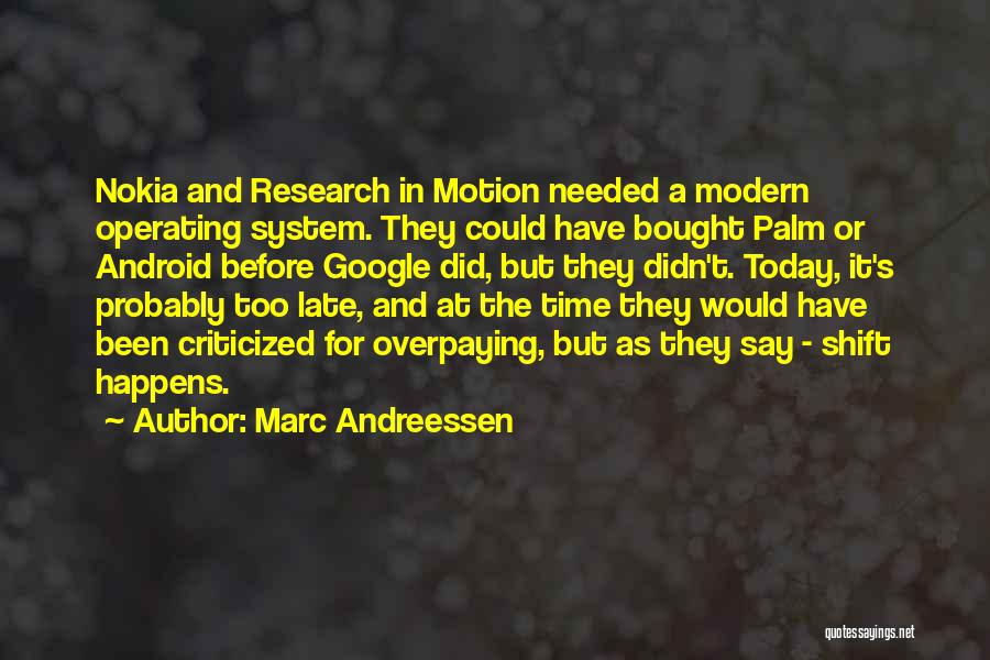 Marc Andreessen Quotes: Nokia And Research In Motion Needed A Modern Operating System. They Could Have Bought Palm Or Android Before Google Did,