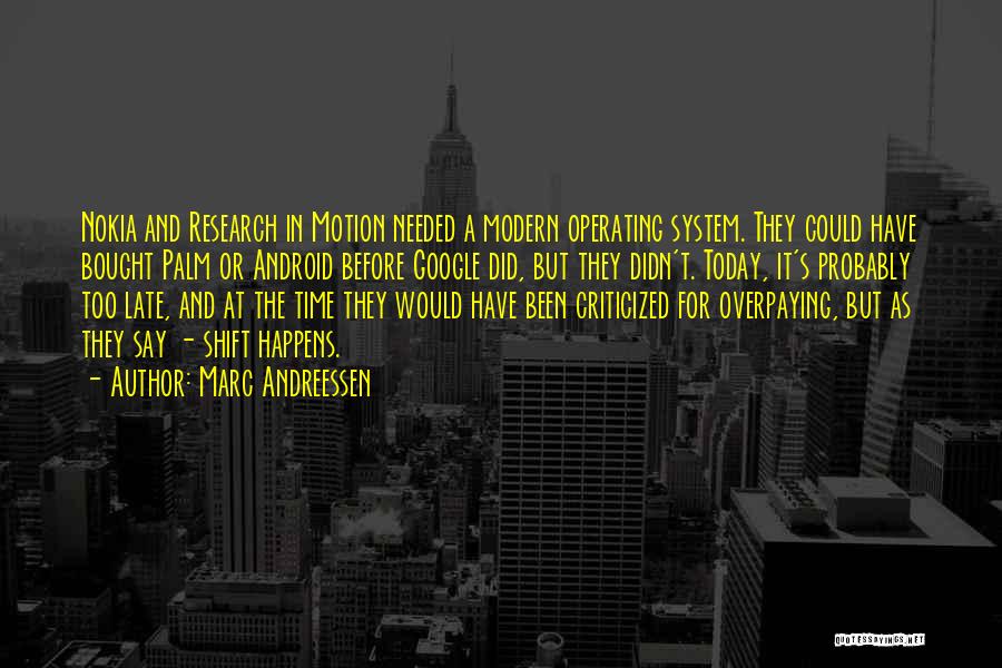 Marc Andreessen Quotes: Nokia And Research In Motion Needed A Modern Operating System. They Could Have Bought Palm Or Android Before Google Did,