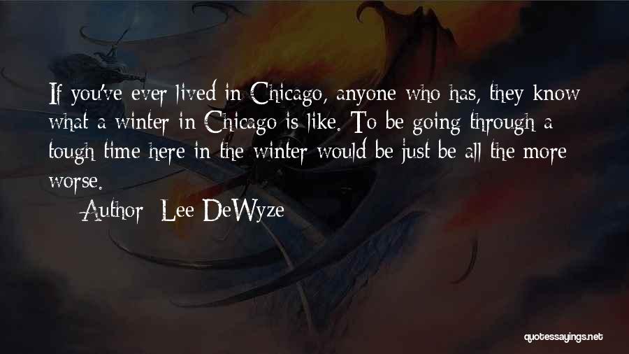 Lee DeWyze Quotes: If You've Ever Lived In Chicago, Anyone Who Has, They Know What A Winter In Chicago Is Like. To Be