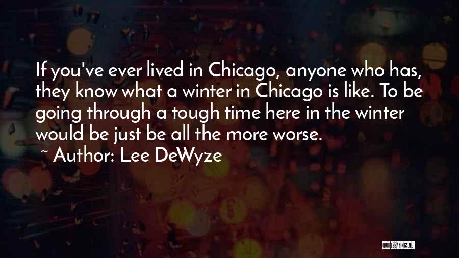 Lee DeWyze Quotes: If You've Ever Lived In Chicago, Anyone Who Has, They Know What A Winter In Chicago Is Like. To Be