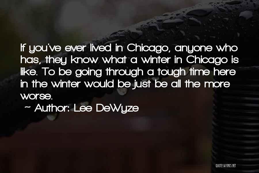 Lee DeWyze Quotes: If You've Ever Lived In Chicago, Anyone Who Has, They Know What A Winter In Chicago Is Like. To Be