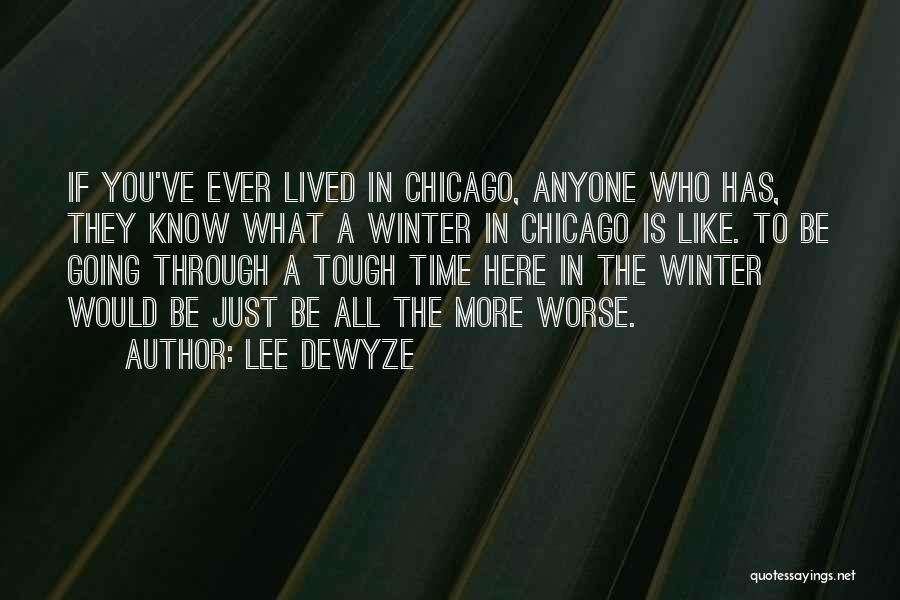 Lee DeWyze Quotes: If You've Ever Lived In Chicago, Anyone Who Has, They Know What A Winter In Chicago Is Like. To Be