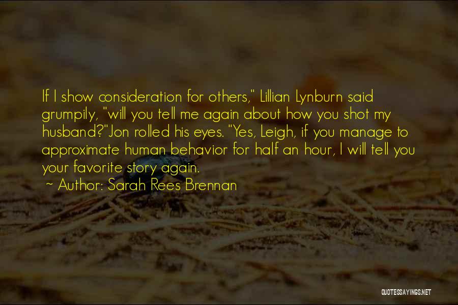 Sarah Rees Brennan Quotes: If I Show Consideration For Others, Lillian Lynburn Said Grumpily, Will You Tell Me Again About How You Shot My