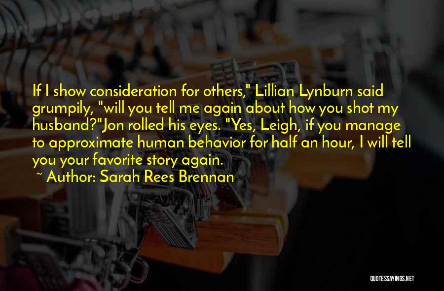 Sarah Rees Brennan Quotes: If I Show Consideration For Others, Lillian Lynburn Said Grumpily, Will You Tell Me Again About How You Shot My
