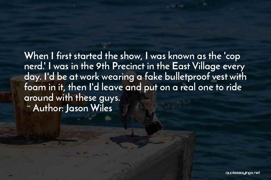 Jason Wiles Quotes: When I First Started The Show, I Was Known As The 'cop Nerd.' I Was In The 9th Precinct In