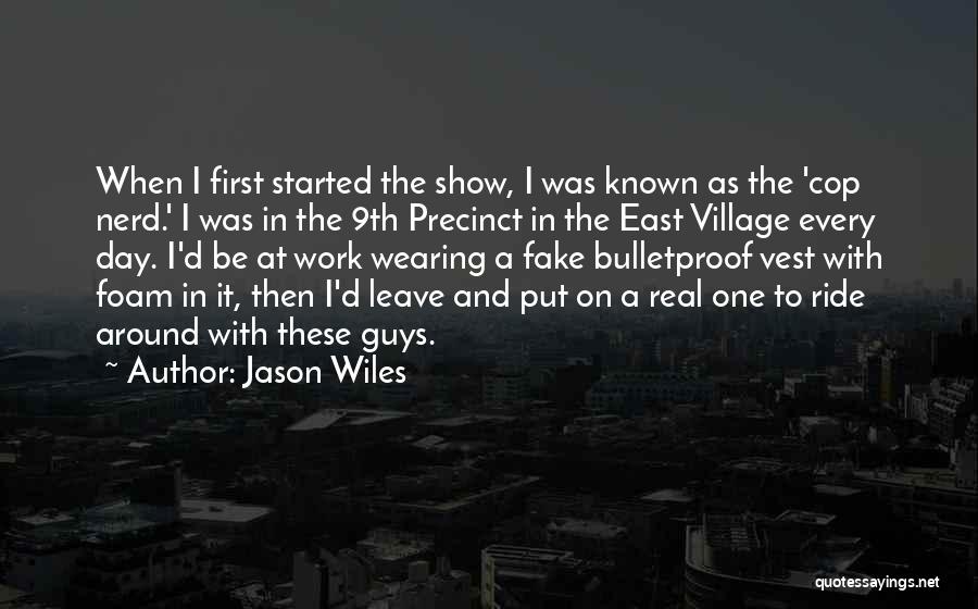 Jason Wiles Quotes: When I First Started The Show, I Was Known As The 'cop Nerd.' I Was In The 9th Precinct In