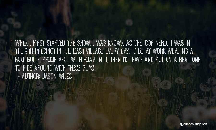 Jason Wiles Quotes: When I First Started The Show, I Was Known As The 'cop Nerd.' I Was In The 9th Precinct In