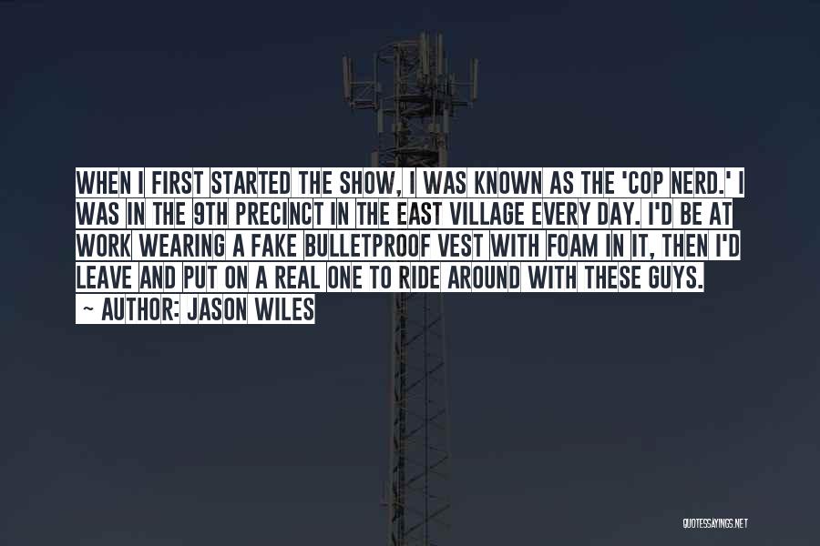 Jason Wiles Quotes: When I First Started The Show, I Was Known As The 'cop Nerd.' I Was In The 9th Precinct In