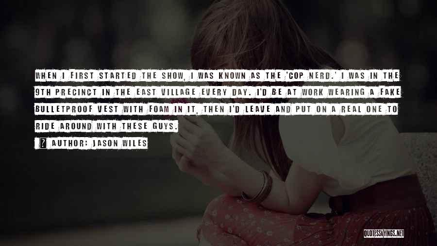 Jason Wiles Quotes: When I First Started The Show, I Was Known As The 'cop Nerd.' I Was In The 9th Precinct In