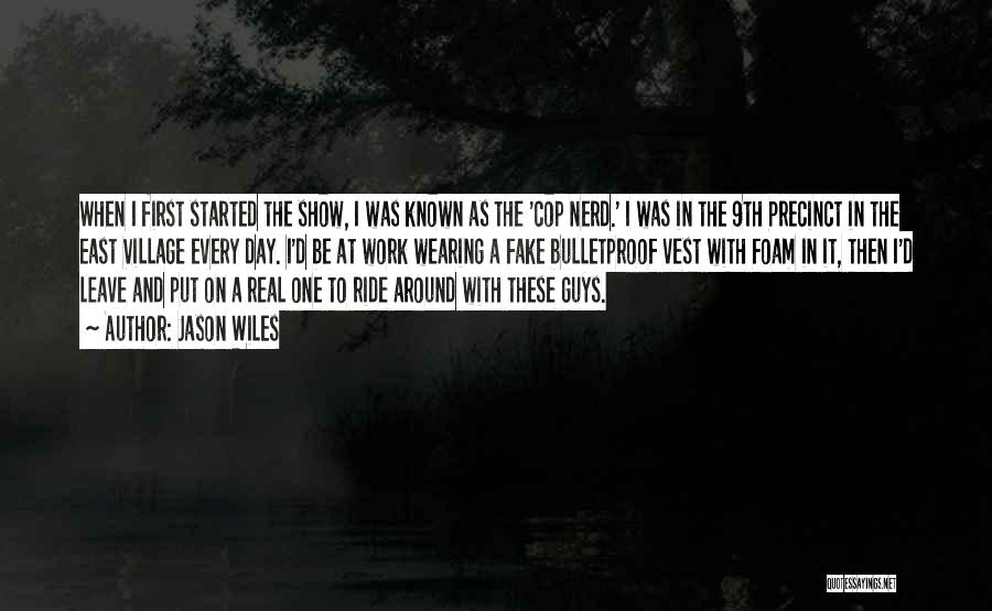 Jason Wiles Quotes: When I First Started The Show, I Was Known As The 'cop Nerd.' I Was In The 9th Precinct In