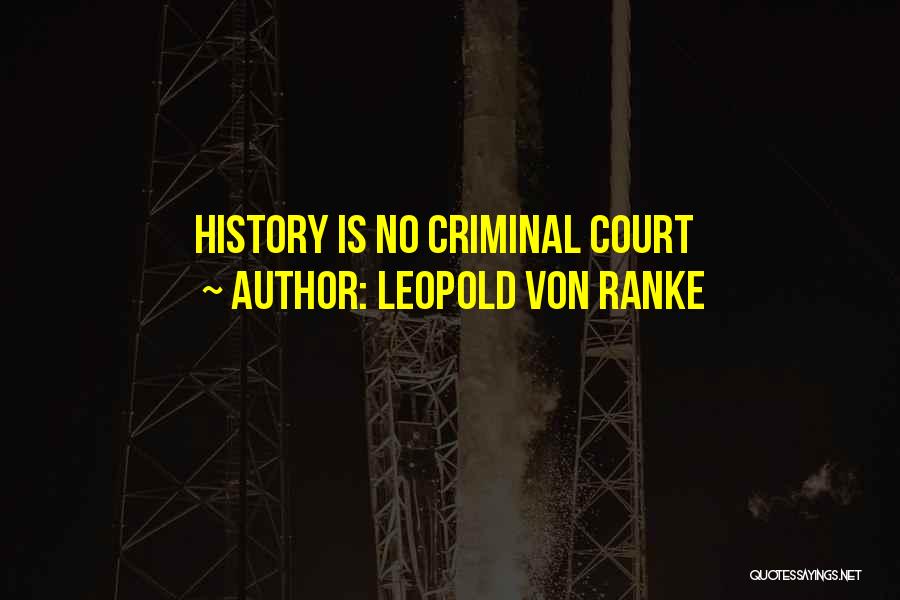 Leopold Von Ranke Quotes: History Is No Criminal Court