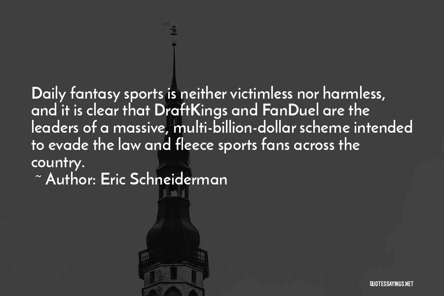 Eric Schneiderman Quotes: Daily Fantasy Sports Is Neither Victimless Nor Harmless, And It Is Clear That Draftkings And Fanduel Are The Leaders Of