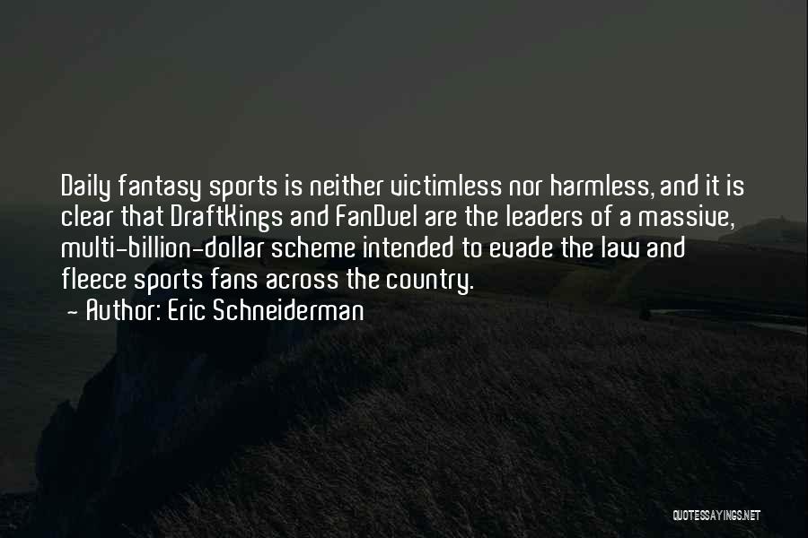 Eric Schneiderman Quotes: Daily Fantasy Sports Is Neither Victimless Nor Harmless, And It Is Clear That Draftkings And Fanduel Are The Leaders Of