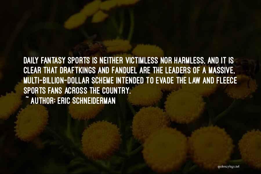 Eric Schneiderman Quotes: Daily Fantasy Sports Is Neither Victimless Nor Harmless, And It Is Clear That Draftkings And Fanduel Are The Leaders Of