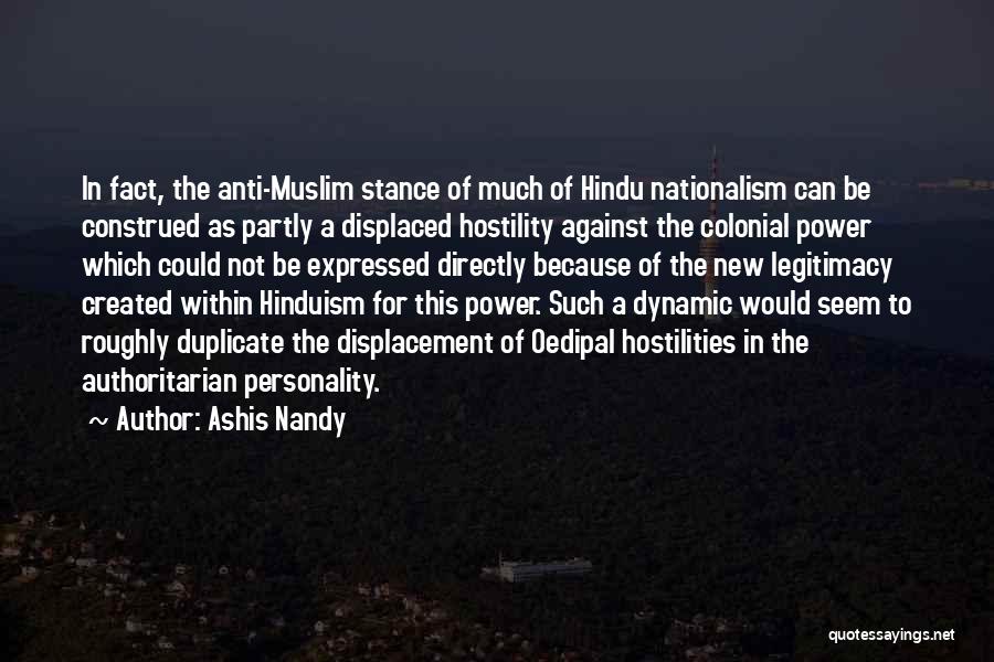 Ashis Nandy Quotes: In Fact, The Anti-muslim Stance Of Much Of Hindu Nationalism Can Be Construed As Partly A Displaced Hostility Against The