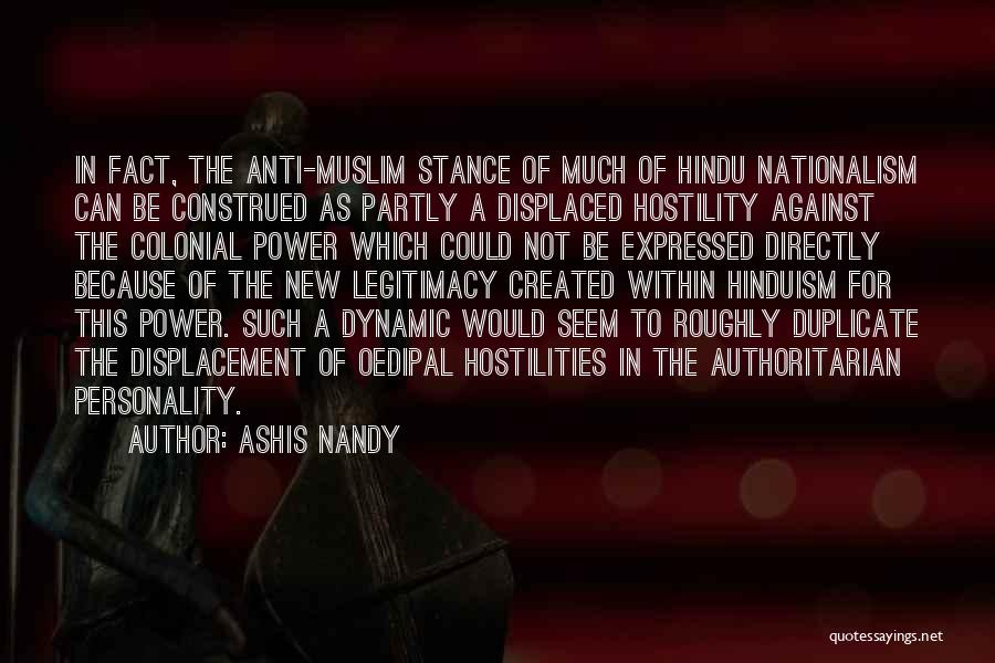 Ashis Nandy Quotes: In Fact, The Anti-muslim Stance Of Much Of Hindu Nationalism Can Be Construed As Partly A Displaced Hostility Against The