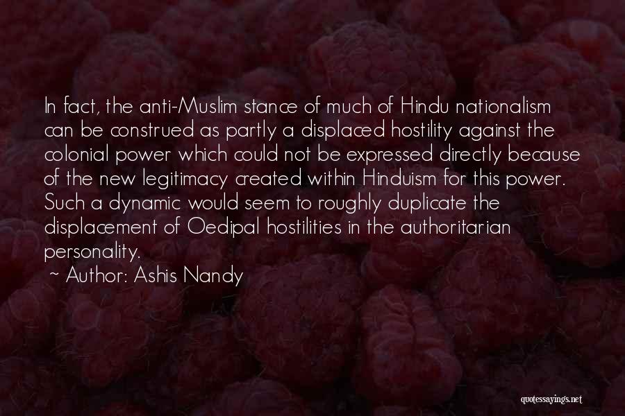 Ashis Nandy Quotes: In Fact, The Anti-muslim Stance Of Much Of Hindu Nationalism Can Be Construed As Partly A Displaced Hostility Against The