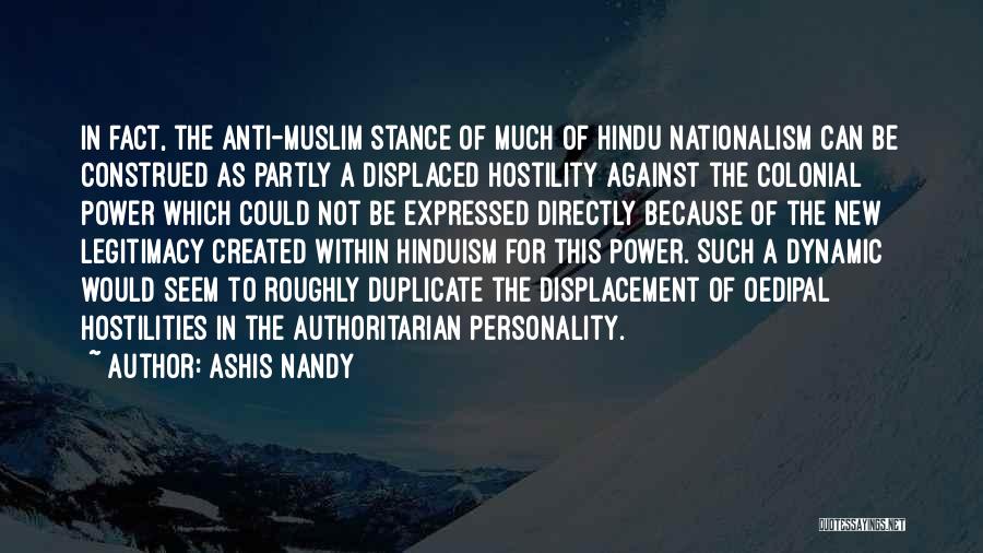 Ashis Nandy Quotes: In Fact, The Anti-muslim Stance Of Much Of Hindu Nationalism Can Be Construed As Partly A Displaced Hostility Against The