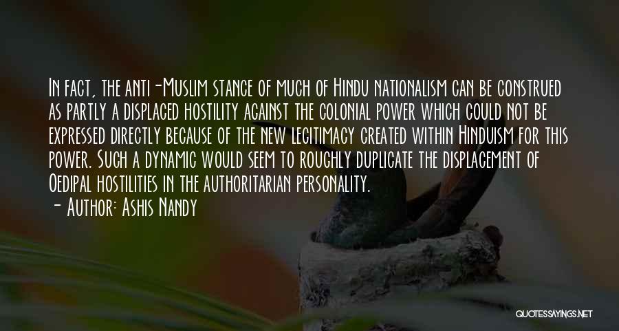 Ashis Nandy Quotes: In Fact, The Anti-muslim Stance Of Much Of Hindu Nationalism Can Be Construed As Partly A Displaced Hostility Against The