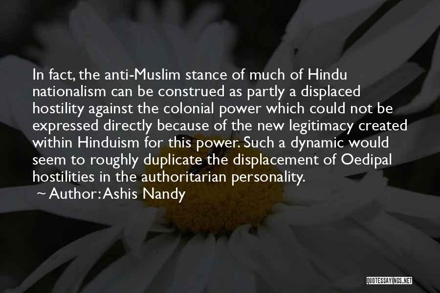 Ashis Nandy Quotes: In Fact, The Anti-muslim Stance Of Much Of Hindu Nationalism Can Be Construed As Partly A Displaced Hostility Against The