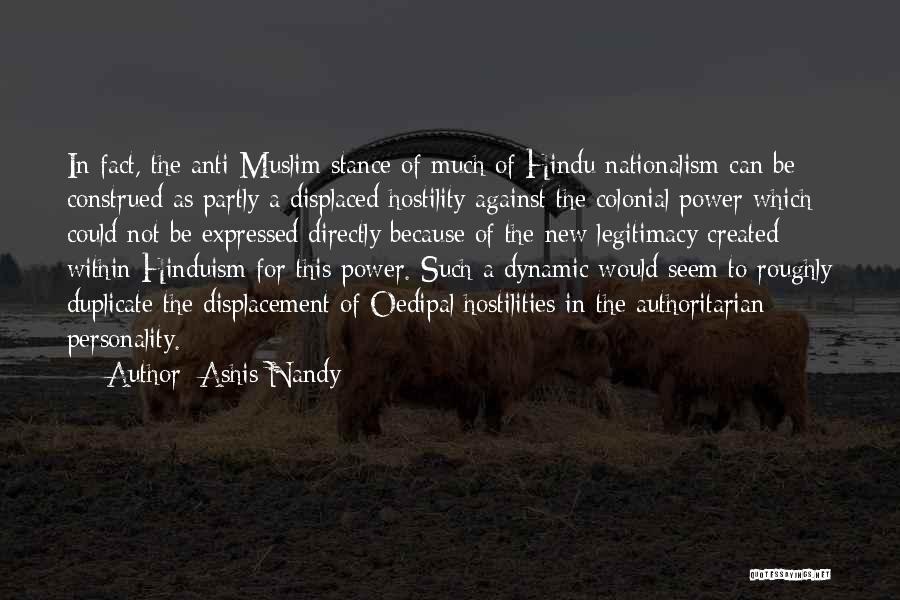 Ashis Nandy Quotes: In Fact, The Anti-muslim Stance Of Much Of Hindu Nationalism Can Be Construed As Partly A Displaced Hostility Against The