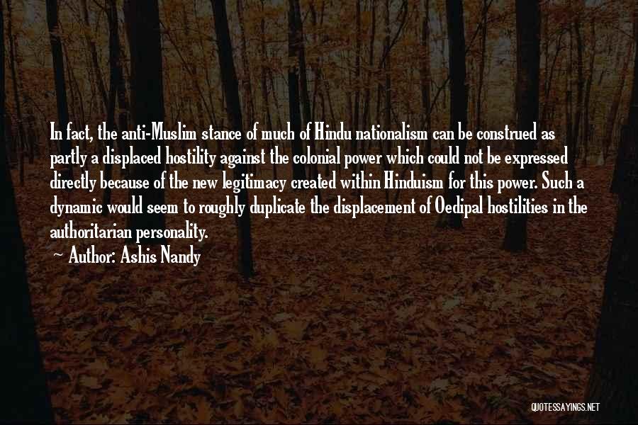 Ashis Nandy Quotes: In Fact, The Anti-muslim Stance Of Much Of Hindu Nationalism Can Be Construed As Partly A Displaced Hostility Against The