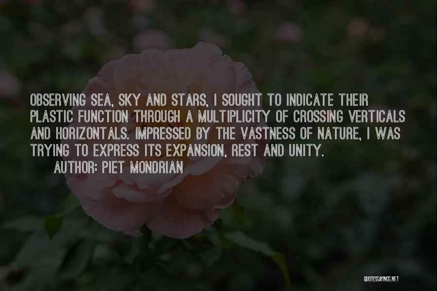 Piet Mondrian Quotes: Observing Sea, Sky And Stars, I Sought To Indicate Their Plastic Function Through A Multiplicity Of Crossing Verticals And Horizontals.