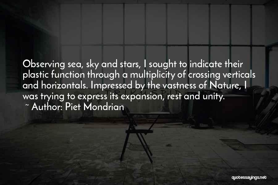 Piet Mondrian Quotes: Observing Sea, Sky And Stars, I Sought To Indicate Their Plastic Function Through A Multiplicity Of Crossing Verticals And Horizontals.