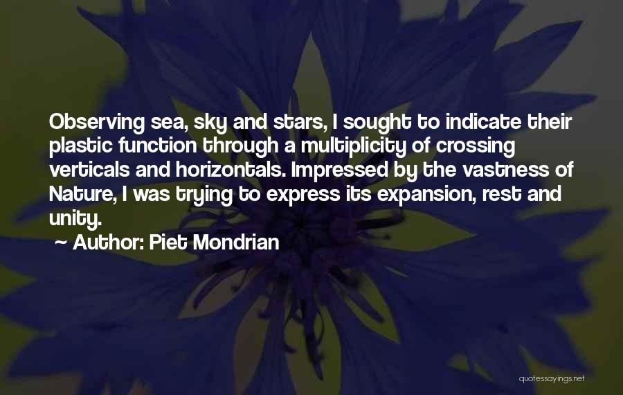 Piet Mondrian Quotes: Observing Sea, Sky And Stars, I Sought To Indicate Their Plastic Function Through A Multiplicity Of Crossing Verticals And Horizontals.