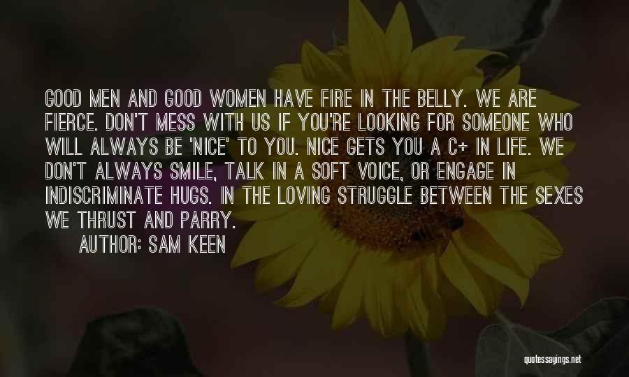 Sam Keen Quotes: Good Men And Good Women Have Fire In The Belly. We Are Fierce. Don't Mess With Us If You're Looking