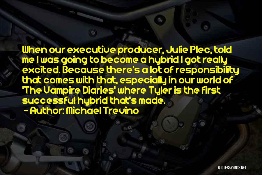 Michael Trevino Quotes: When Our Executive Producer, Julie Plec, Told Me I Was Going To Become A Hybrid I Got Really Excited. Because