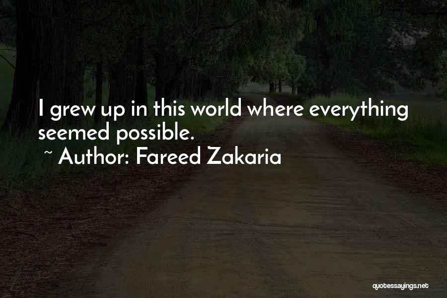 Fareed Zakaria Quotes: I Grew Up In This World Where Everything Seemed Possible.