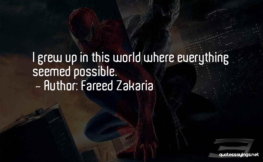 Fareed Zakaria Quotes: I Grew Up In This World Where Everything Seemed Possible.