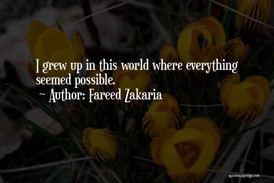 Fareed Zakaria Quotes: I Grew Up In This World Where Everything Seemed Possible.