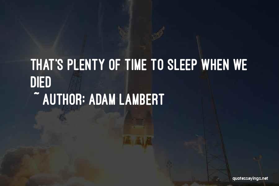 Adam Lambert Quotes: That's Plenty Of Time To Sleep When We Died