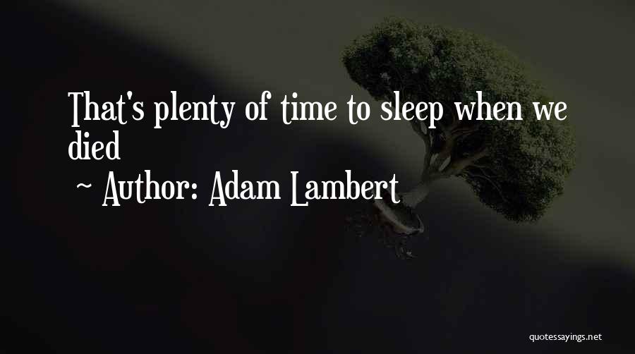 Adam Lambert Quotes: That's Plenty Of Time To Sleep When We Died