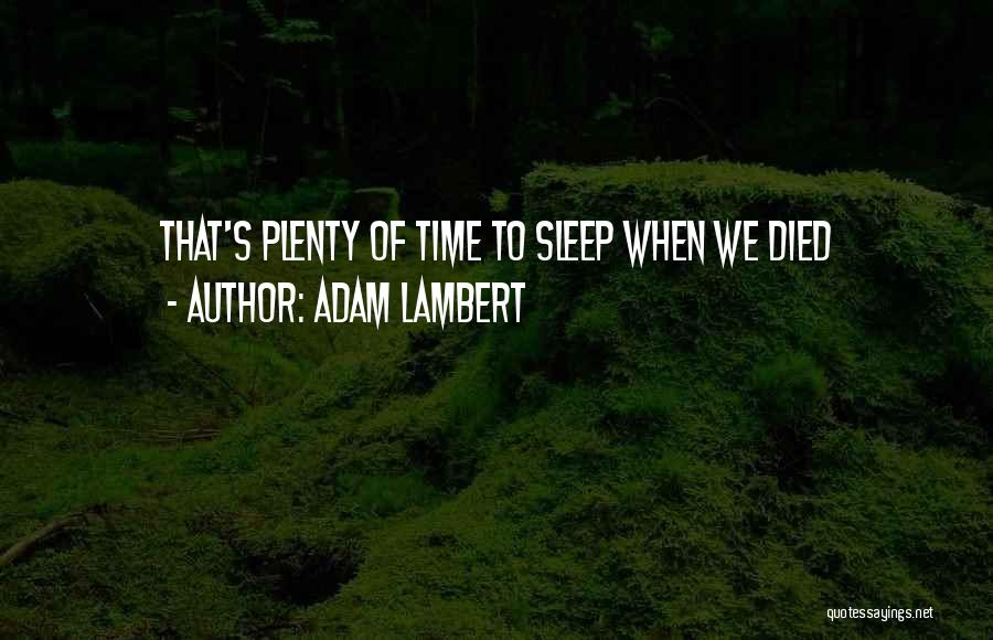 Adam Lambert Quotes: That's Plenty Of Time To Sleep When We Died