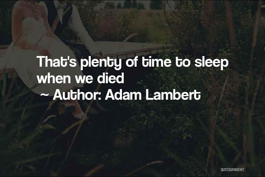 Adam Lambert Quotes: That's Plenty Of Time To Sleep When We Died