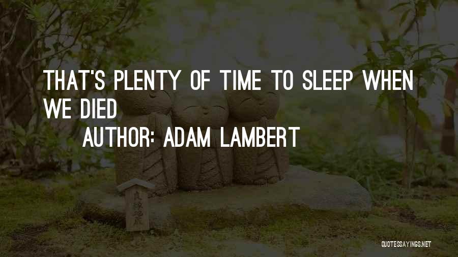 Adam Lambert Quotes: That's Plenty Of Time To Sleep When We Died