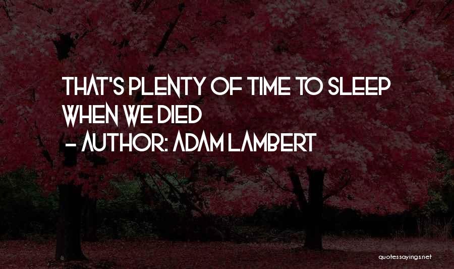 Adam Lambert Quotes: That's Plenty Of Time To Sleep When We Died