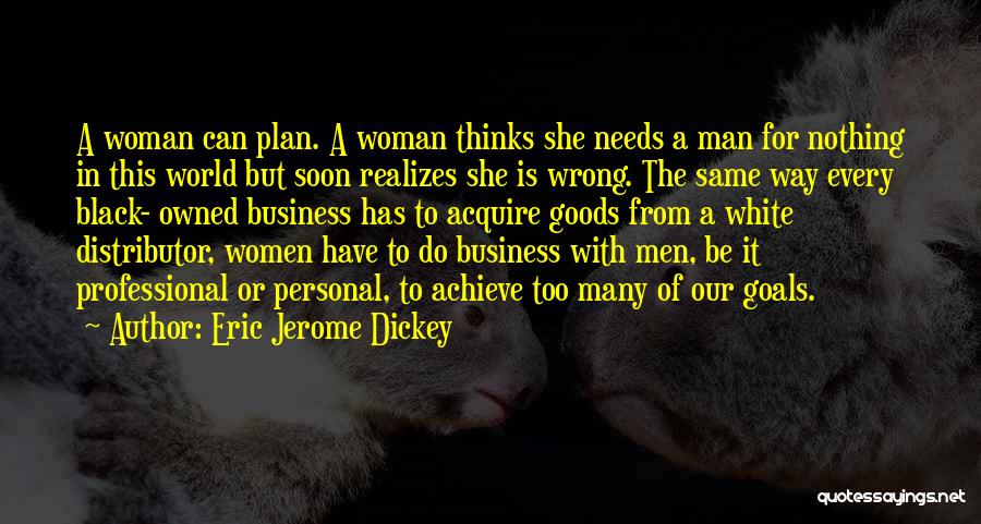 Eric Jerome Dickey Quotes: A Woman Can Plan. A Woman Thinks She Needs A Man For Nothing In This World But Soon Realizes She