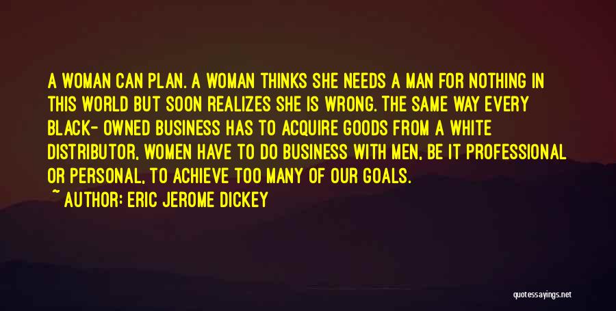 Eric Jerome Dickey Quotes: A Woman Can Plan. A Woman Thinks She Needs A Man For Nothing In This World But Soon Realizes She