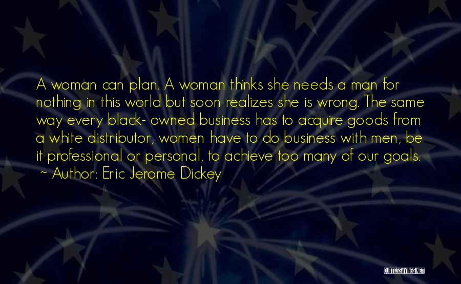 Eric Jerome Dickey Quotes: A Woman Can Plan. A Woman Thinks She Needs A Man For Nothing In This World But Soon Realizes She