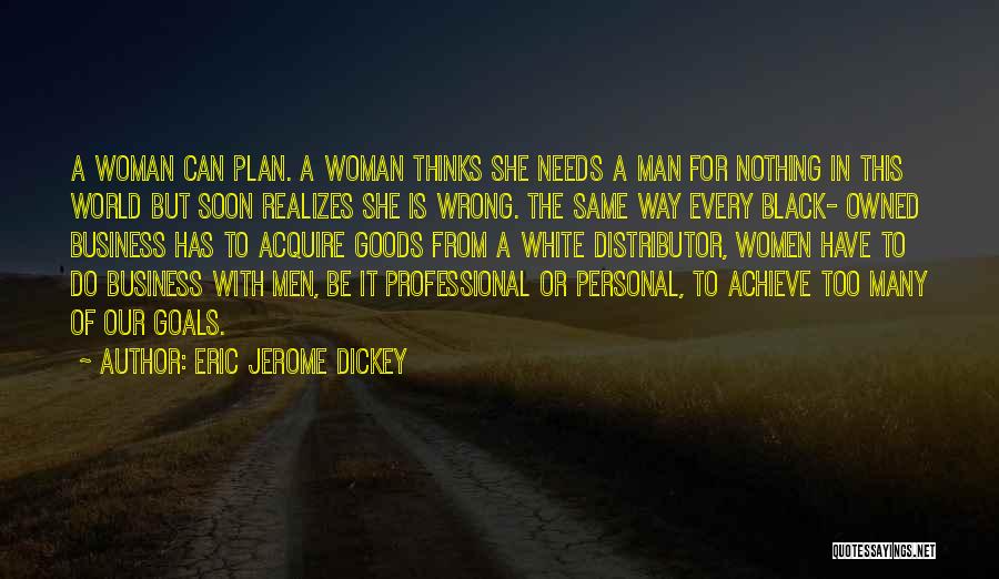 Eric Jerome Dickey Quotes: A Woman Can Plan. A Woman Thinks She Needs A Man For Nothing In This World But Soon Realizes She