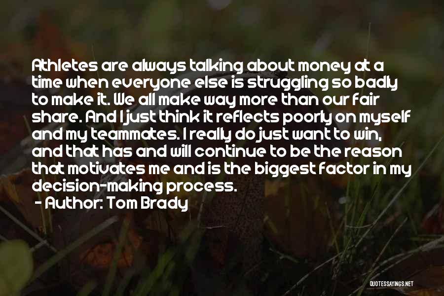 Tom Brady Quotes: Athletes Are Always Talking About Money At A Time When Everyone Else Is Struggling So Badly To Make It. We