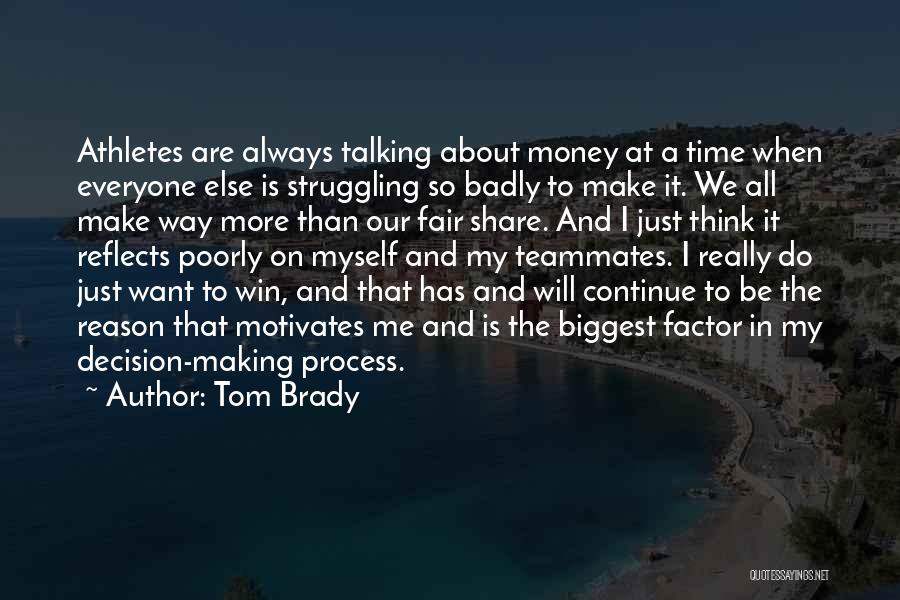 Tom Brady Quotes: Athletes Are Always Talking About Money At A Time When Everyone Else Is Struggling So Badly To Make It. We