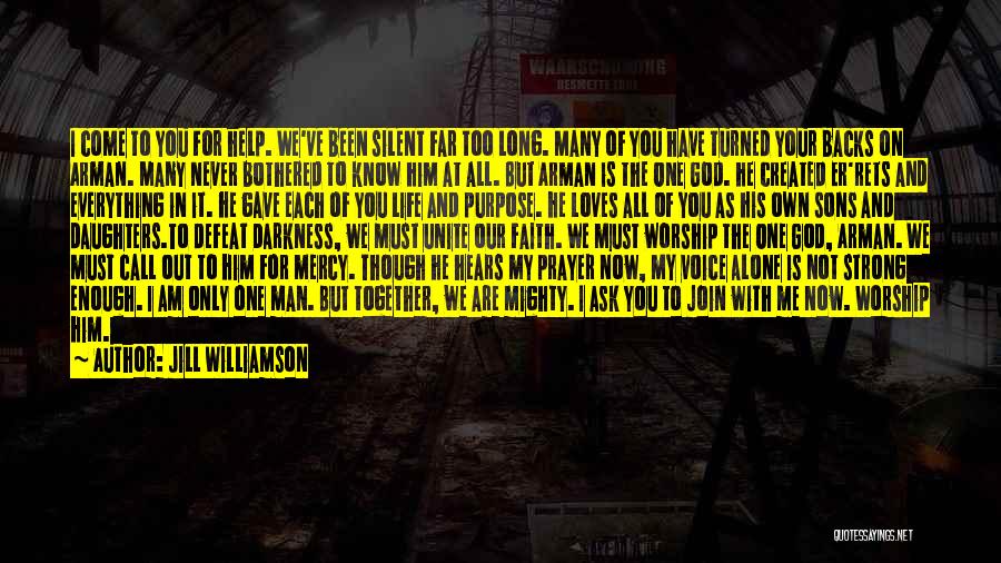 Jill Williamson Quotes: I Come To You For Help. We've Been Silent Far Too Long. Many Of You Have Turned Your Backs On