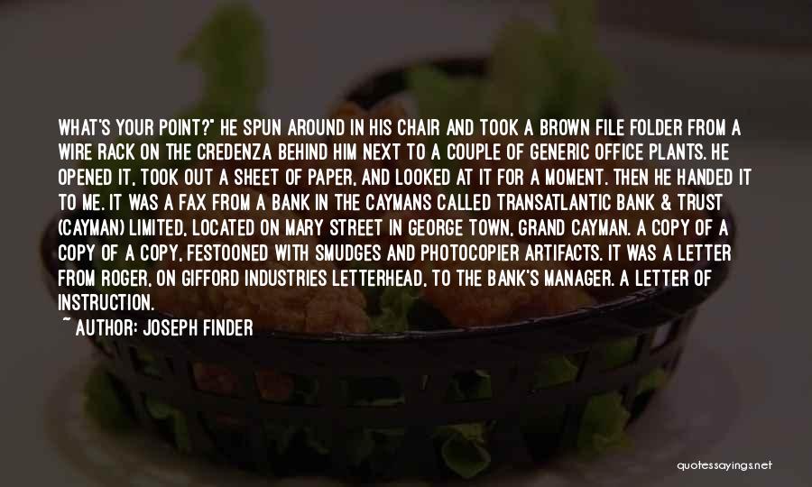 Joseph Finder Quotes: What's Your Point? He Spun Around In His Chair And Took A Brown File Folder From A Wire Rack On